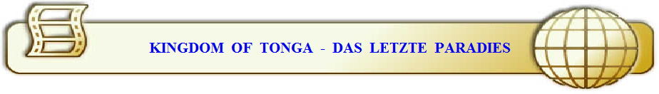 KINGDOM  OF  TONGA  -  DAS  LETZTE  PARADIES